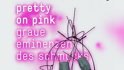 Plakatmotiv der Ausstellung "Pretty on pink - graue Eminenzen des Schmucks"