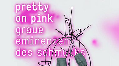 Plakatmotiv der Ausstellung "Pretty on pink - graue Eminenzen des Schmucks"